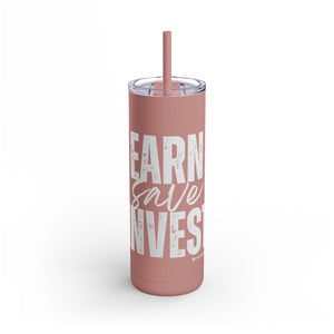 Motivational Skinny Tumbler | Earn Save Invest | 20oz