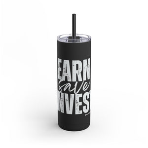 Motivational Skinny Tumbler | Earn Save Invest | 20oz