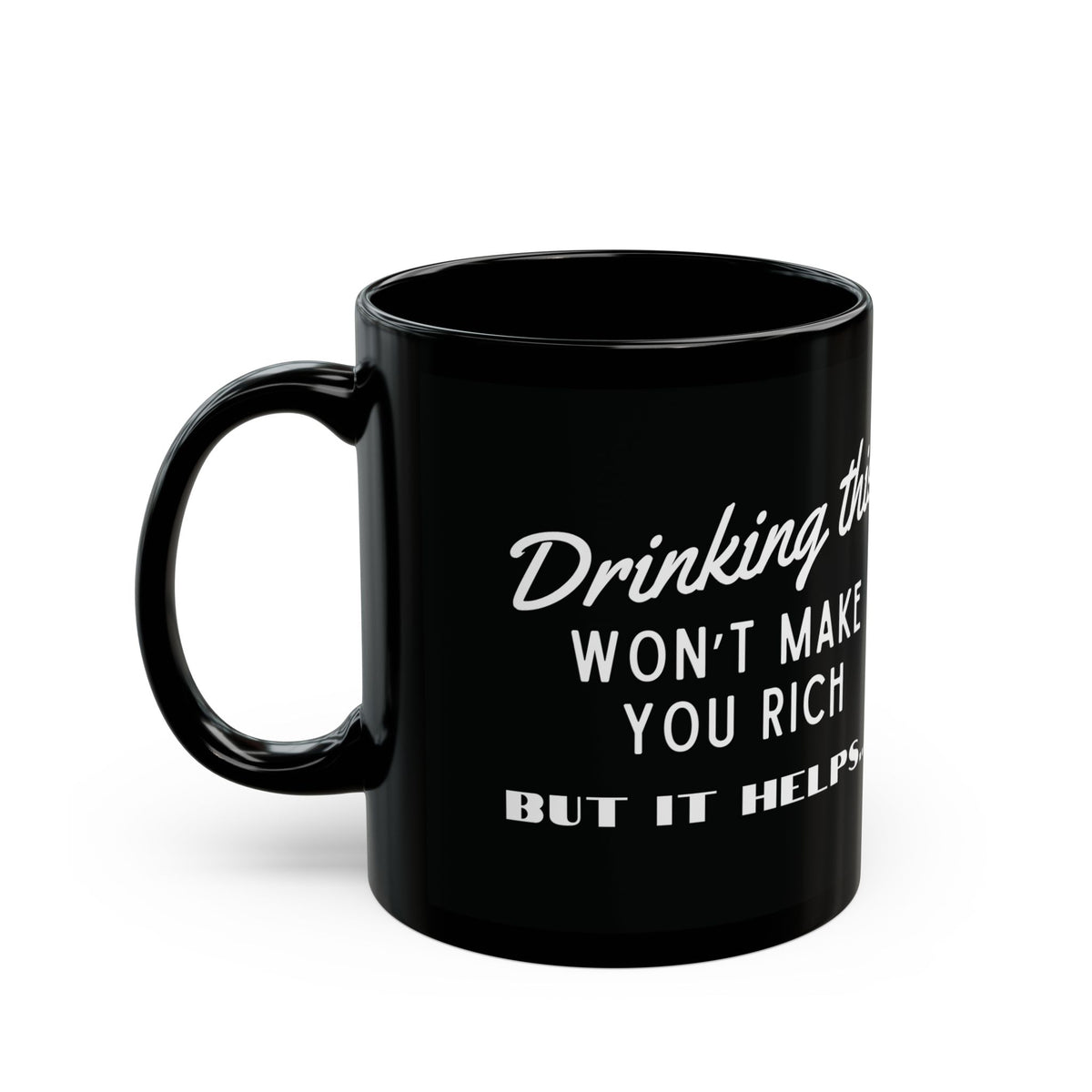 Drinking this won't make you rich. But it helps - Black Mug